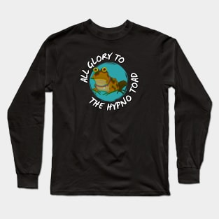 All Glory To The Hypnotoad! Long Sleeve T-Shirt